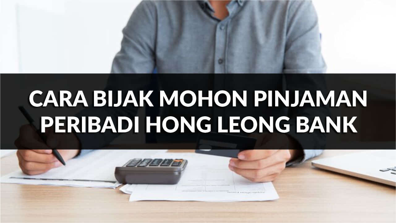 cara bijak mohon pinjaman peribadi hong leong bank