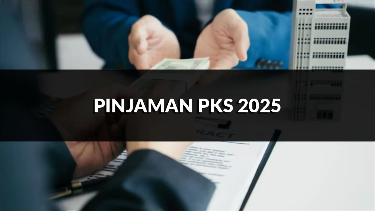 panduan lengkap pinjaman pks 2025, syarat, jenis & cara mohon terkini
