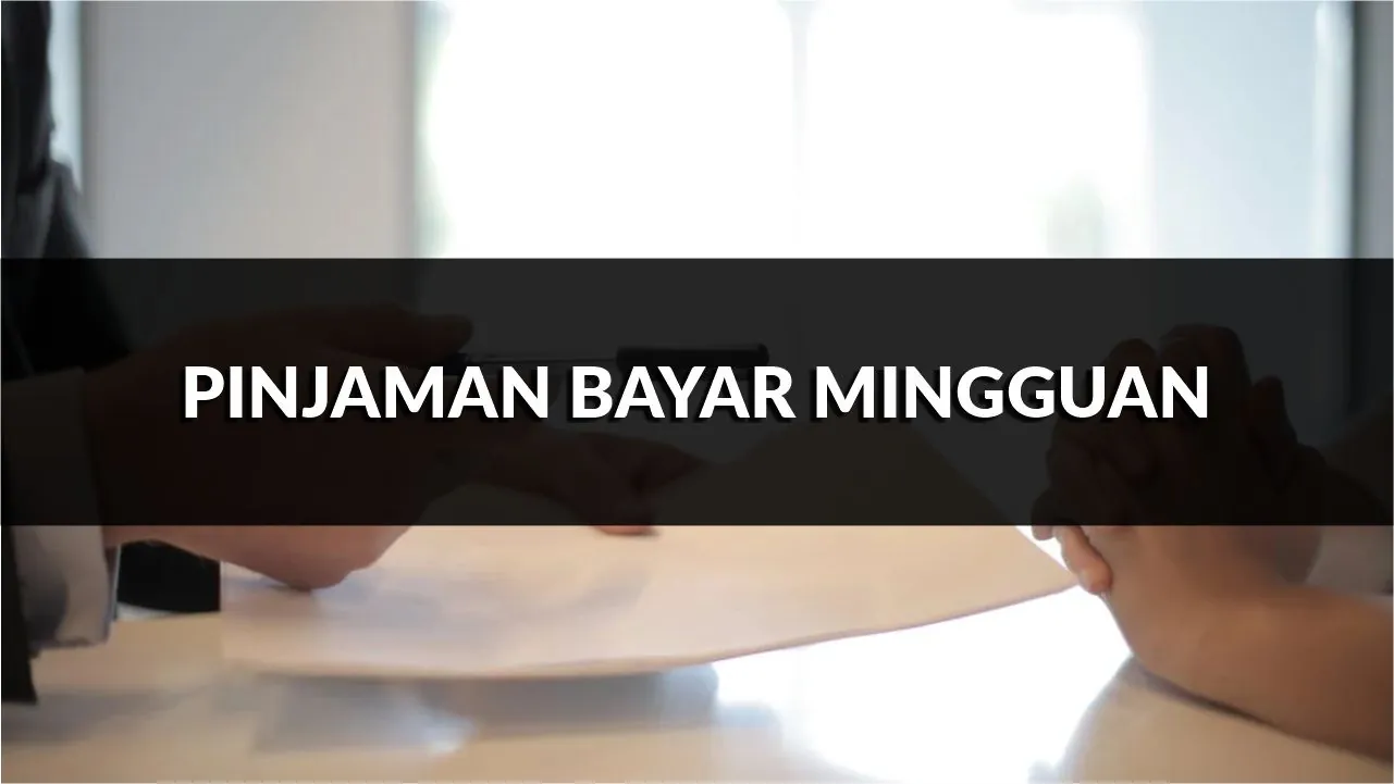 pinjaman bayar mingguan, syarat, jenis & cara mohon terkini