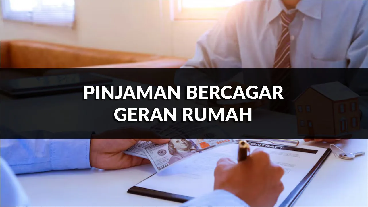 pinjaman bercagar geran rumah, syarat, jenis & cara mohon terkini