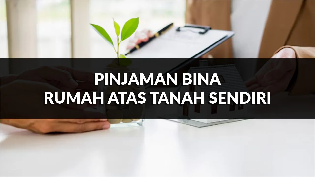 pinjaman bina rumah atas tanah sendiri, syarat, jenis & cara mohon terkini