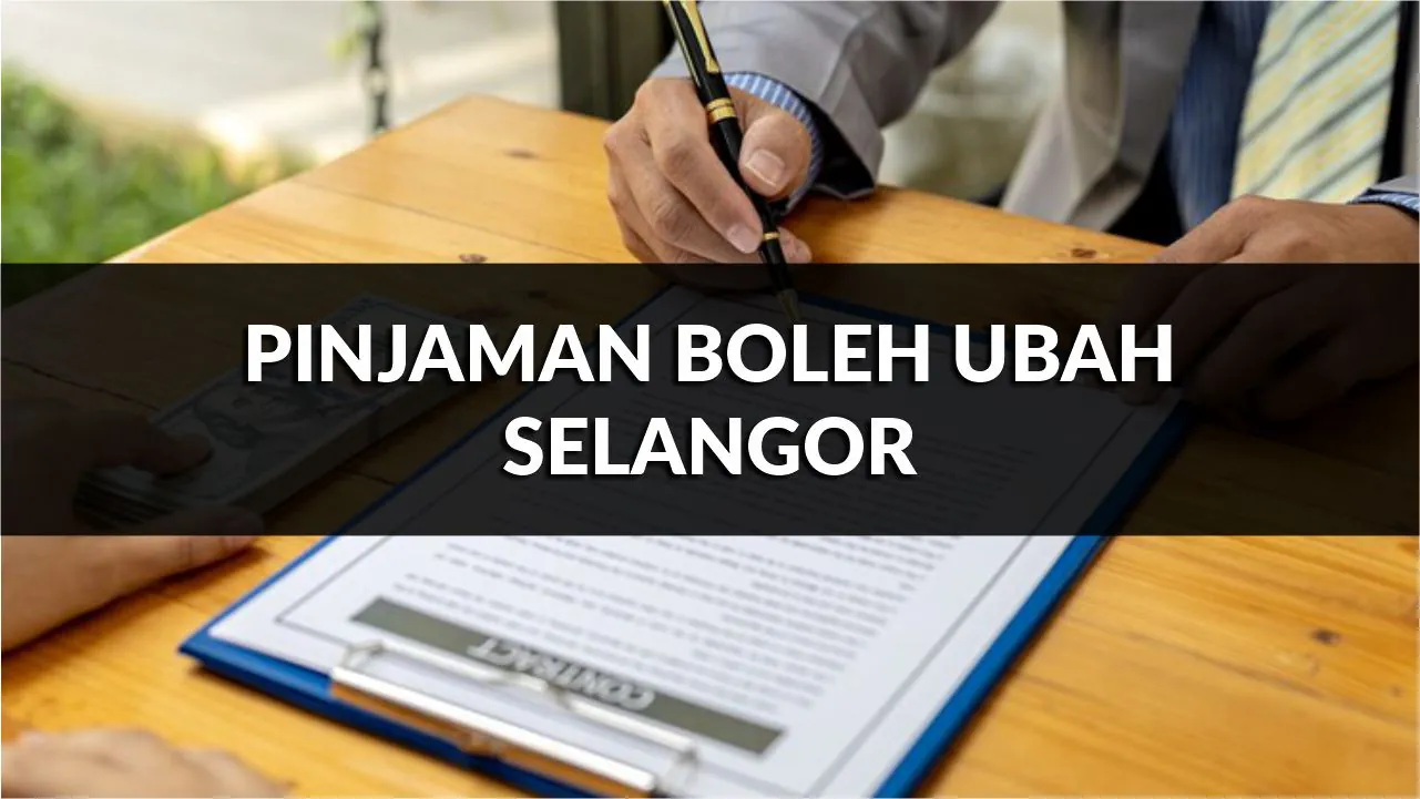pinjaman boleh ubah selangor, syarat, jenis & cara mohon terkini