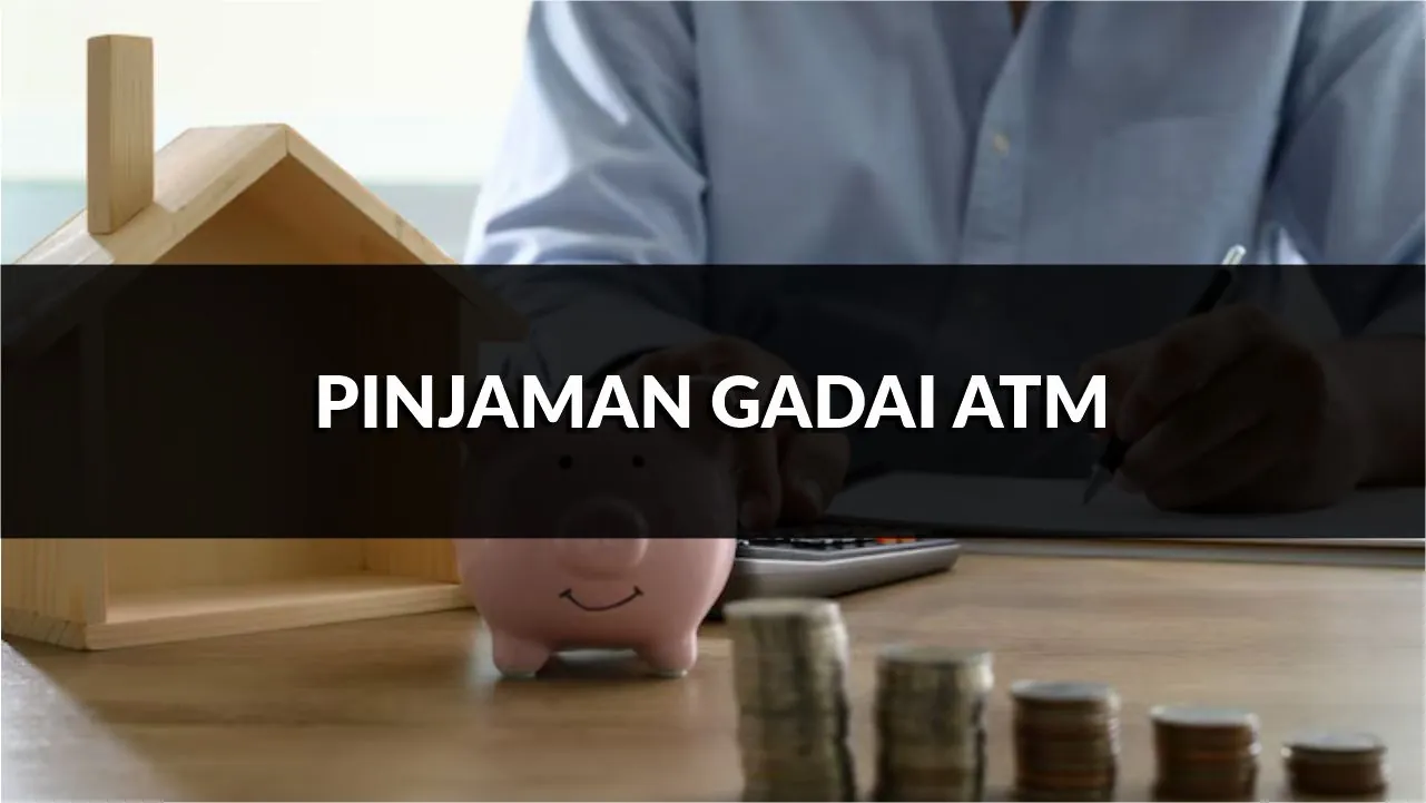 pinjaman gadai atm, syarat, jenis & cara mohon terkini