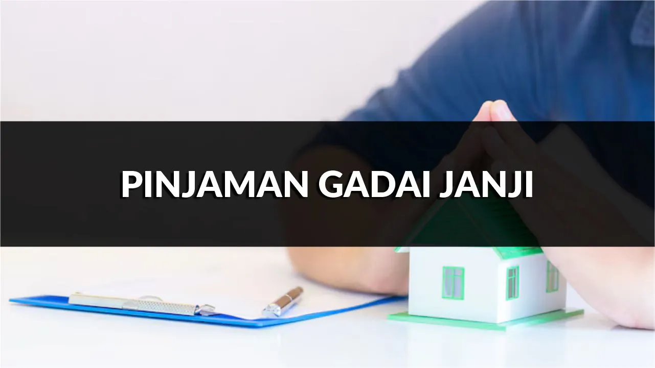 pinjaman gadai janji, syarat, jenis & cara mohon terkini