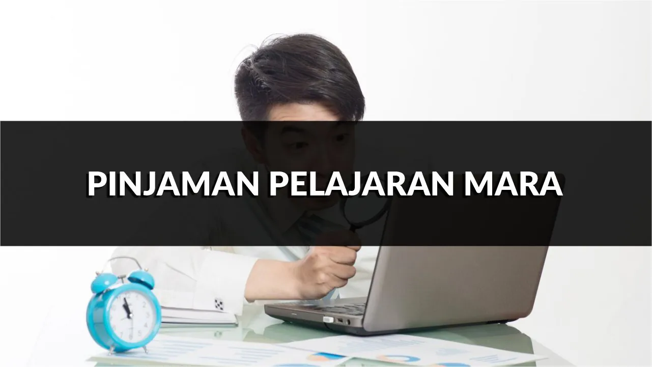 pinjaman pelajaran mara, jenis, syarat, & cara mohon terkini