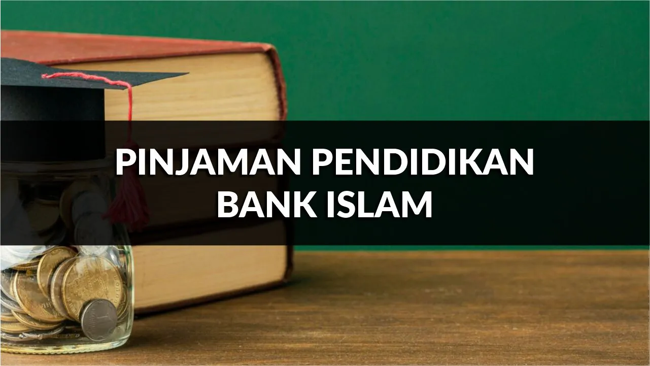 pinjaman pendidikan bank islam, syarat, jenis & cara mohon terkini
