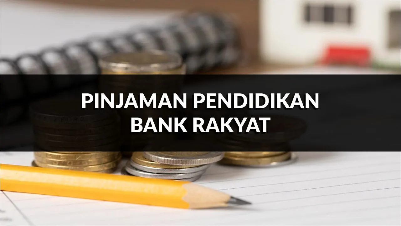 pinjaman pendidikan bank rakyat, syarat, jenis & cara mohon terkini