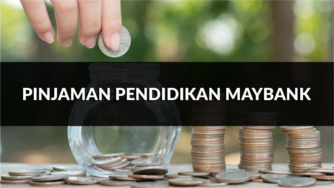 pinjaman pendidikan maybank, syarat, jenis & cara mohon terkini