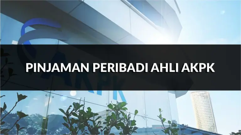 pinjaman peribadi ahli akpk, syarat, jenis & cara mohon terkini