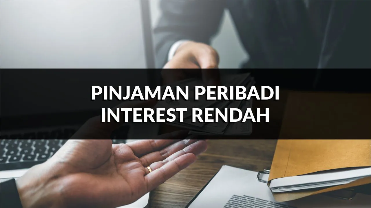 pinjaman peribadi interest rendah panduan, syarat & jadual terkini