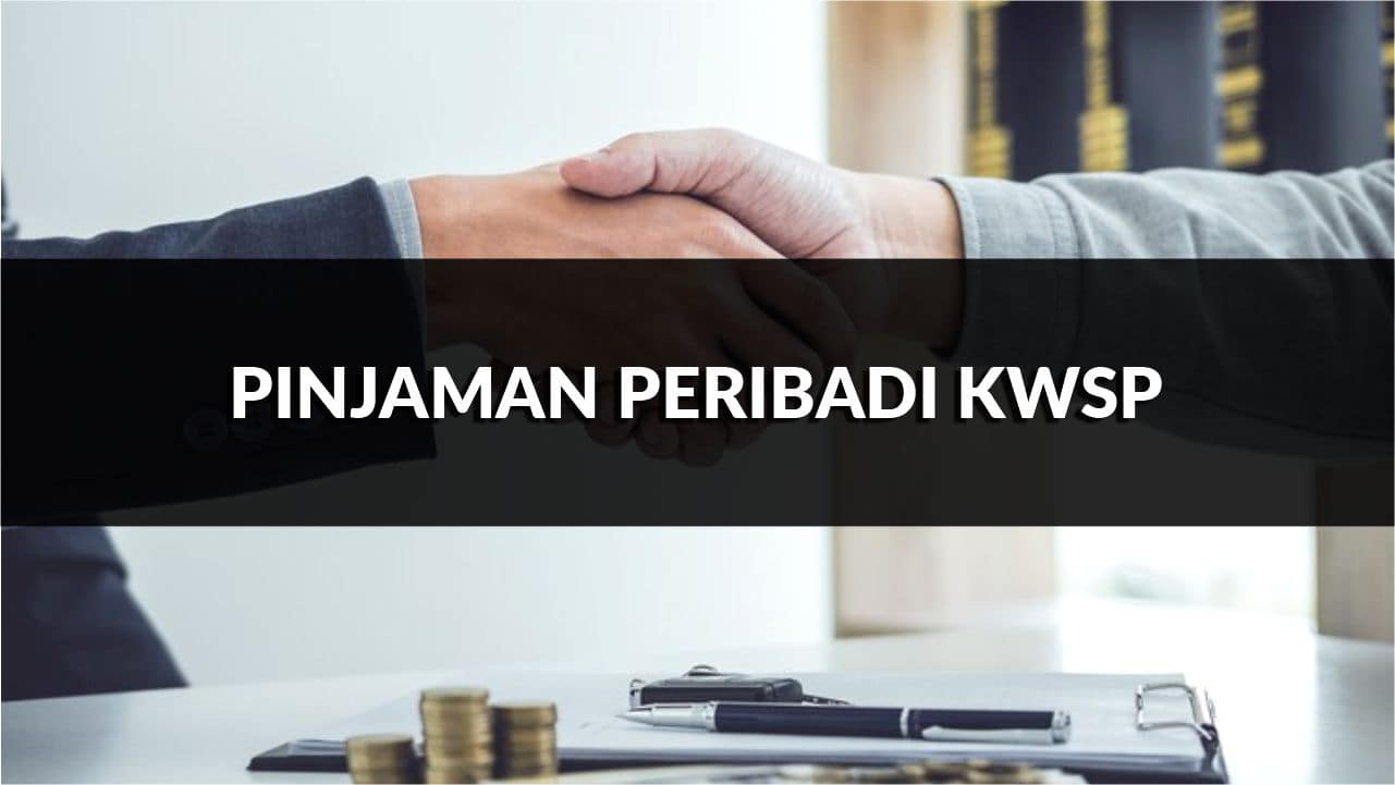 pinjaman peribadi kwsp, jenis, syarat, & jadual terkini