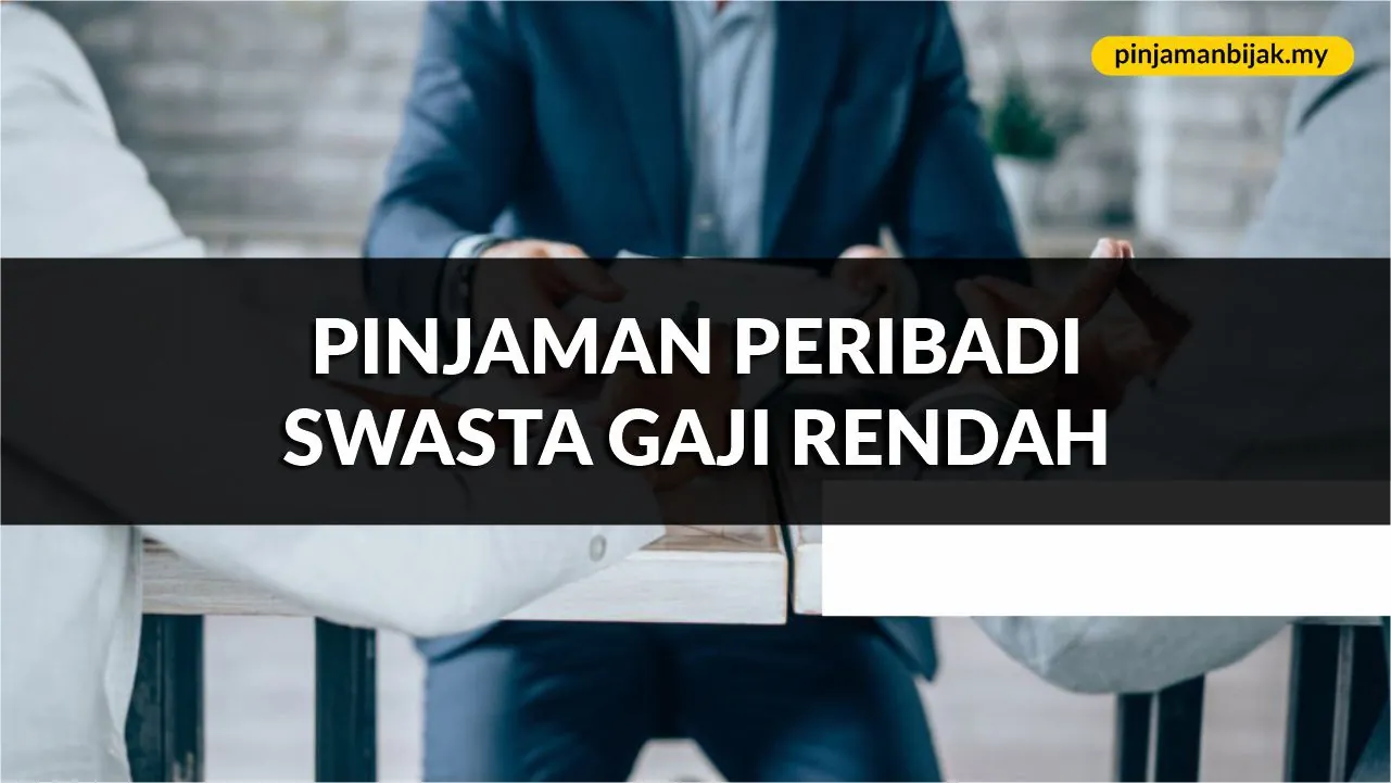 pinjaman peribadi swasta gaji rendah, syarat, jenis & cara mohon terkini