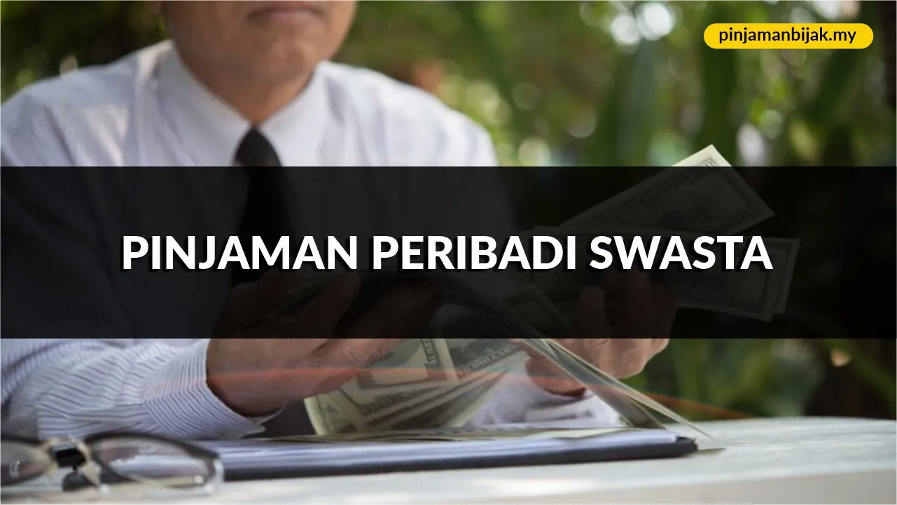 pinjaman peribadi swasta, syarat, jenis & cara mohon terkini