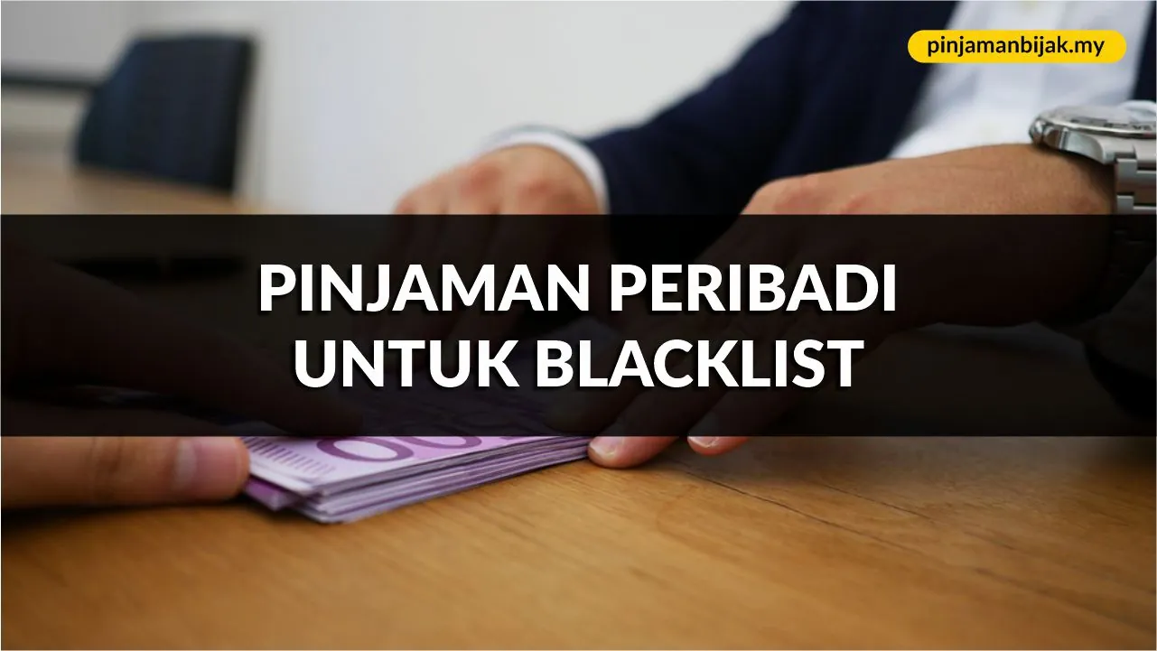 pinjaman peribadi untuk blacklist, syarat, jenis & cara mohon terkini