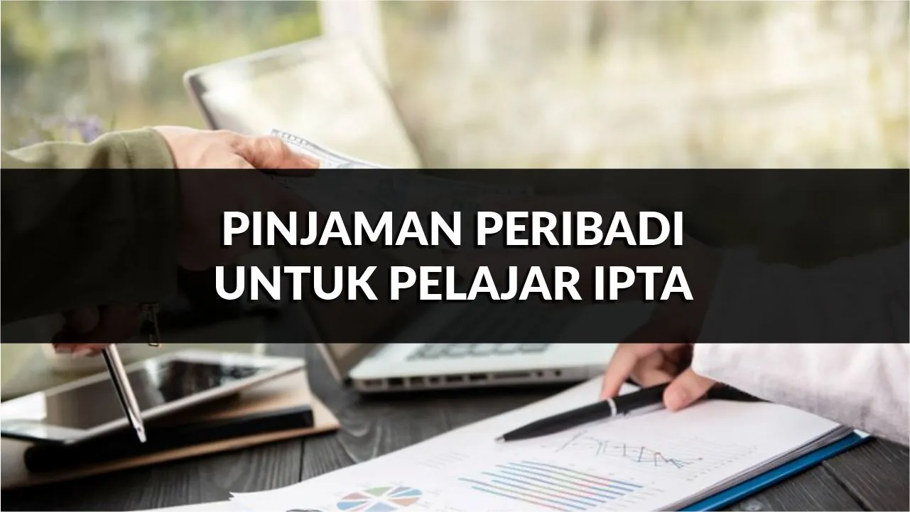 pinjaman peribadi untuk pelajar ipta, panduan, syarat & jadual terkini