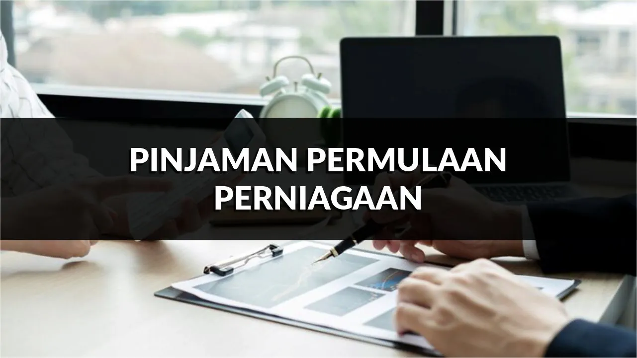 pinjaman permulaan perniagaan, syarat, jenis & cara mohon terkini