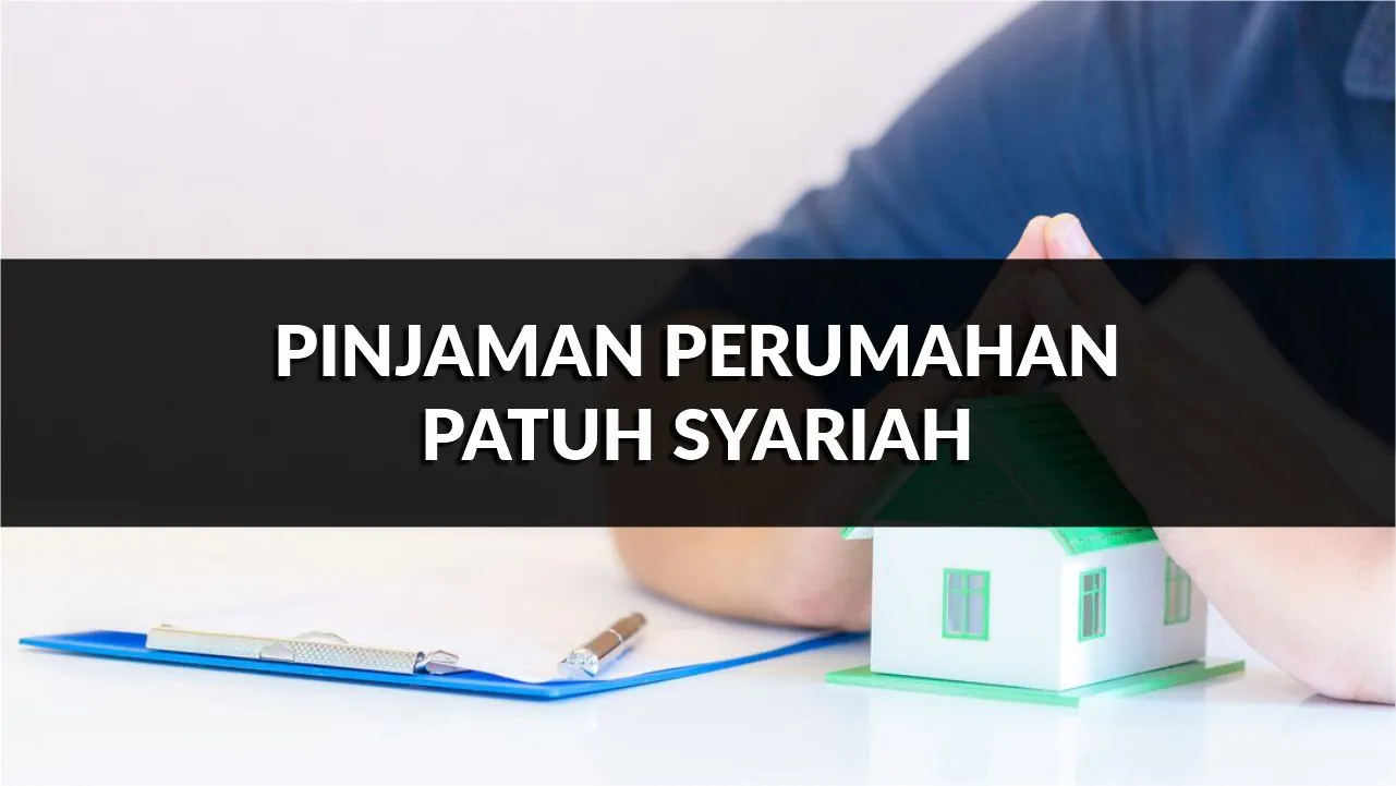 pinjaman perumahan patuh syariah, syarat, jenis & cara mohon terkini