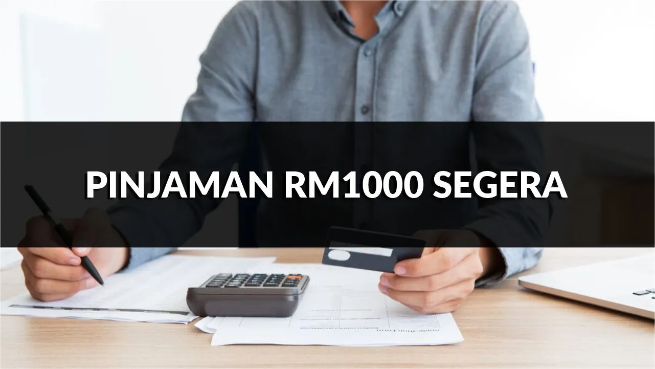 pinjaman rm1000 segera, syarat, jenis & cara mohon terkini