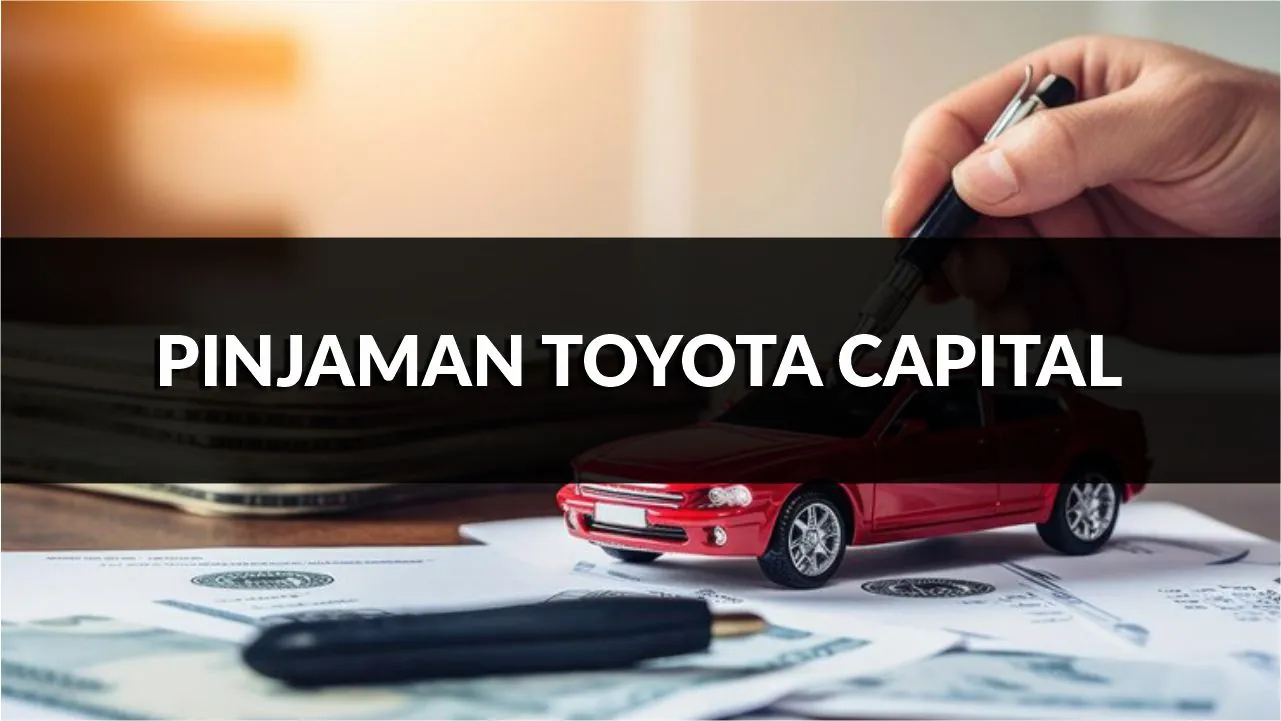 pinjaman toyota capital, syarat, jenis & cara mohon terkini