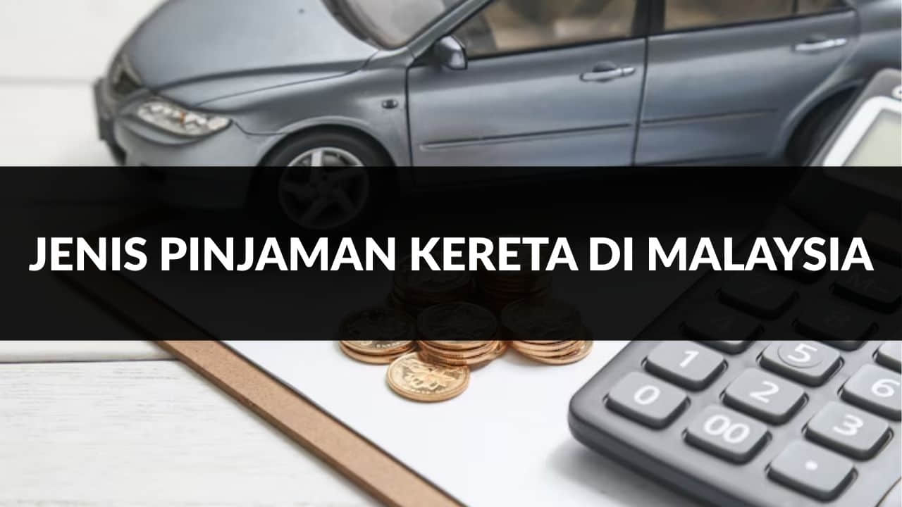 jenis pinjaman kereta di malaysia