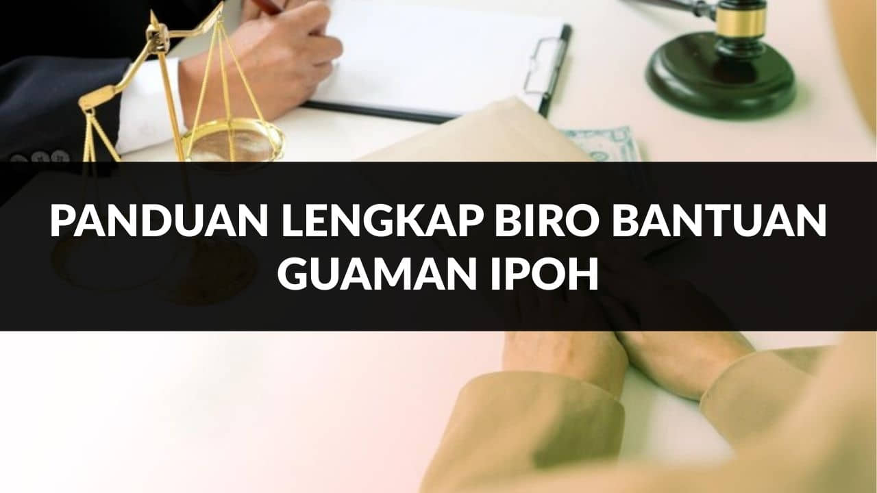 panduan lengkap biro bantuan guaman ipoh