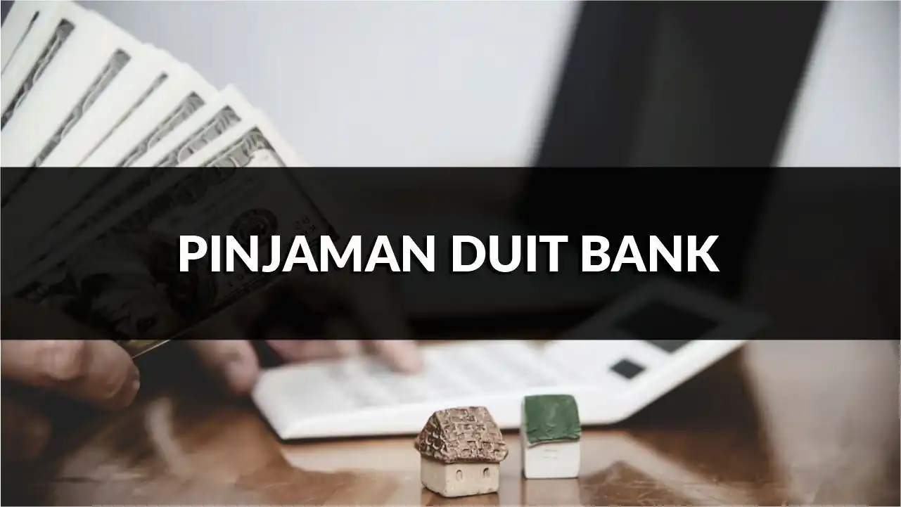 pinjaman duit bank, jenis, kelebihan, syarat, bank terbaik