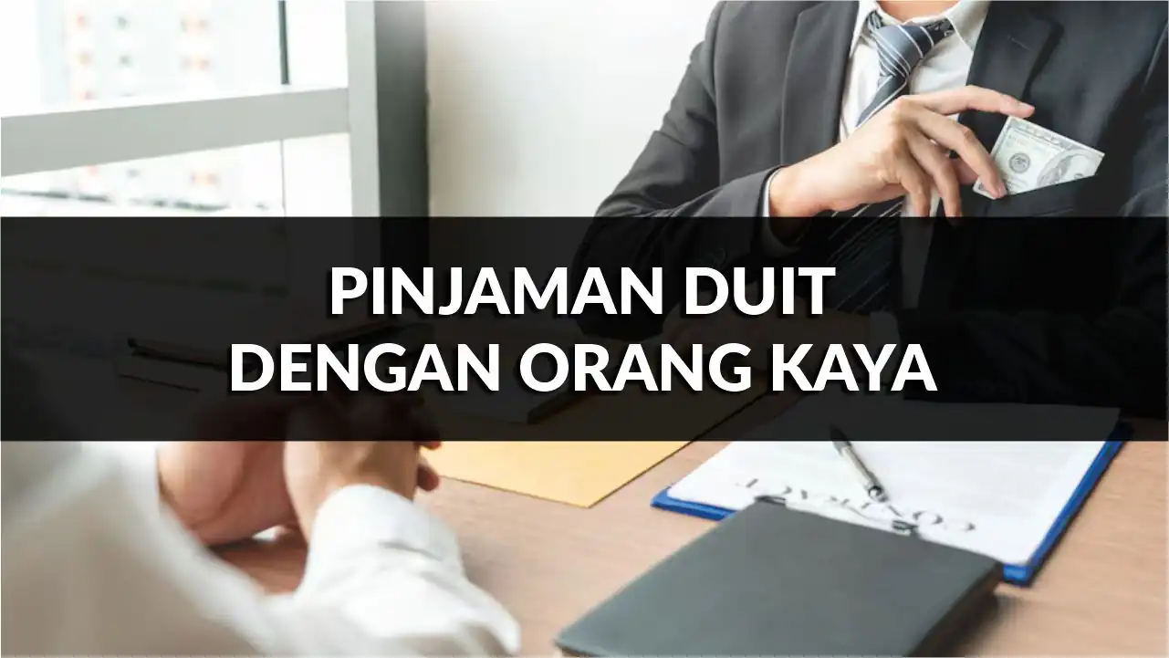 pinjaman duit dengan orang kaya, kelebihan, kekurangan, cara