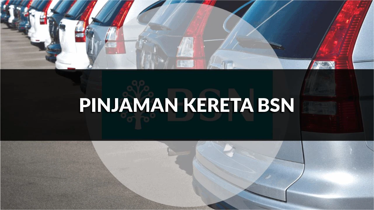 pinjaman kereta bsn, jenis, syarat, cara mohon terkini