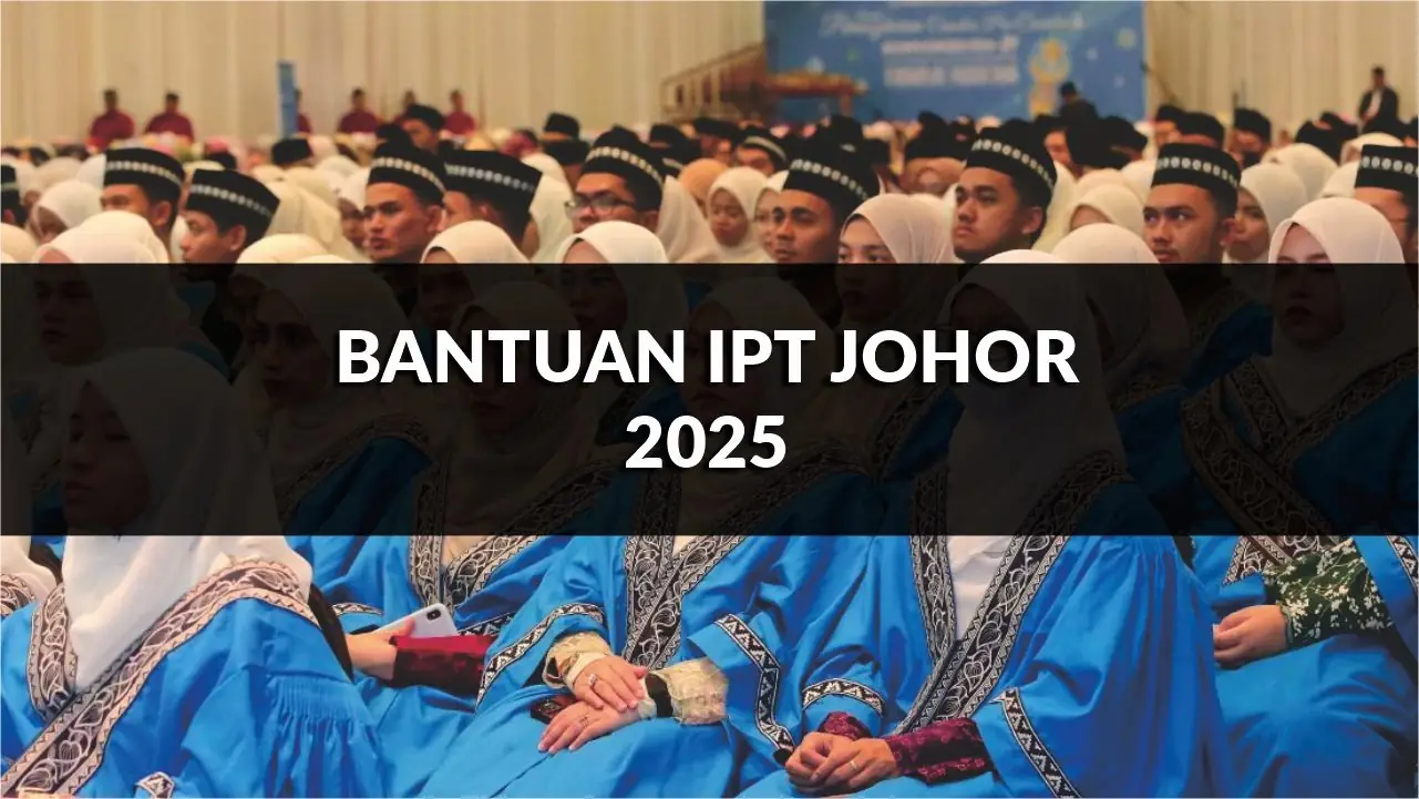 bantuan ipt johor 2025, panduan lengkap permohonan & syarat kelayakan