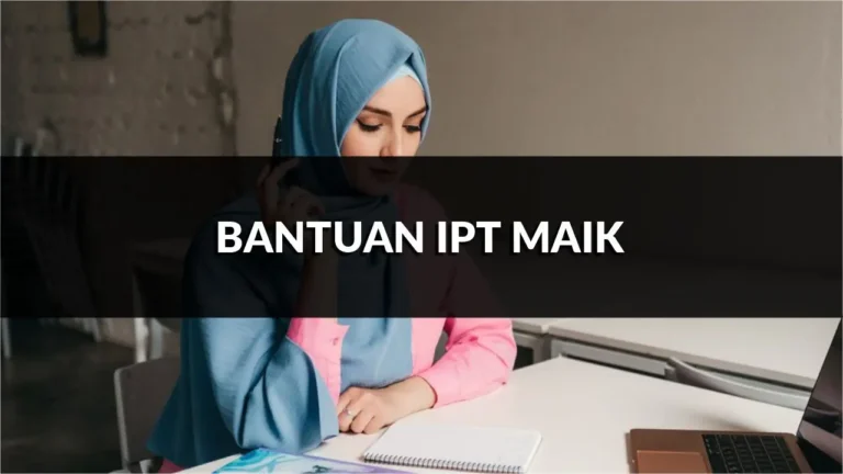 bantuan ipt maik, panduan permohonan dan syarat kelayakan