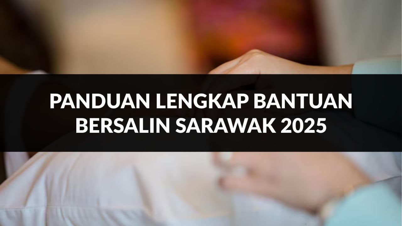 panduan lengkap bantuan bersalin sarawak 2025