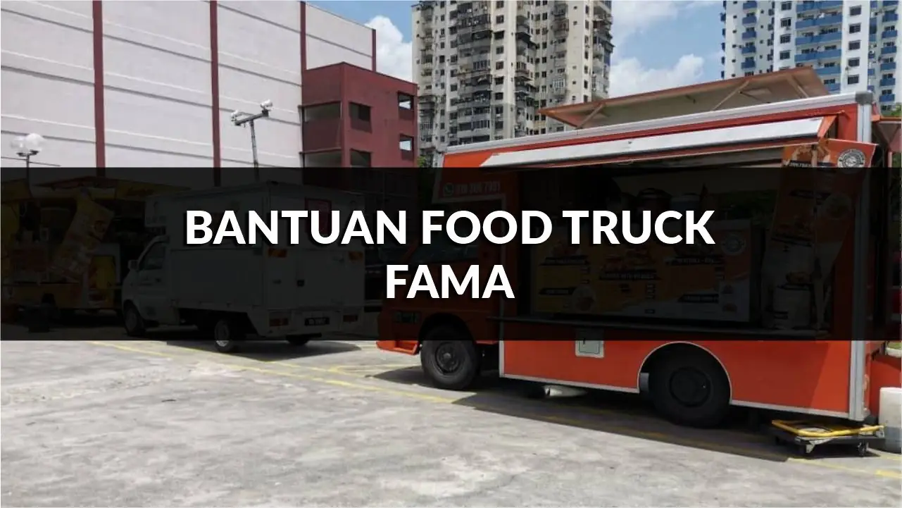 panduan lengkap bantuan food truck fama di malaysia