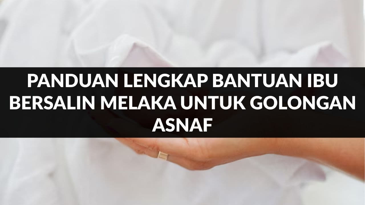 panduan lengkap bantuan ibu bersalin melaka untuk golongan asnaf