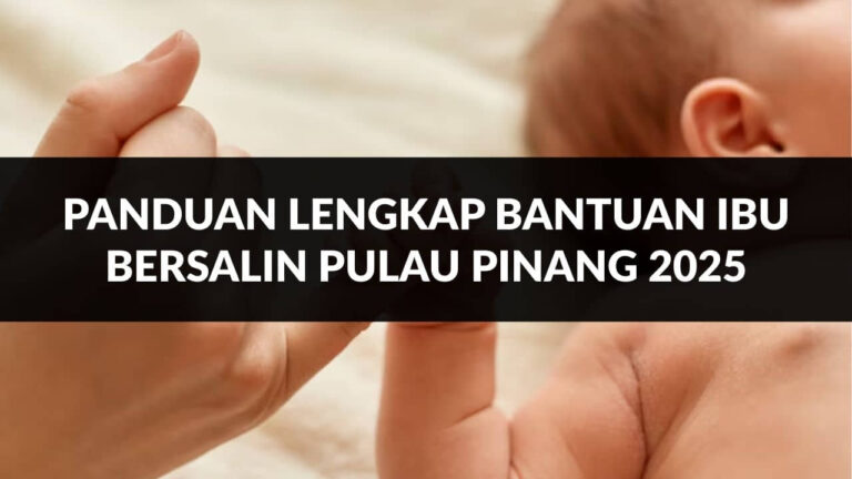 panduan lengkap bantuan ibu bersalin pulau pinang 2025