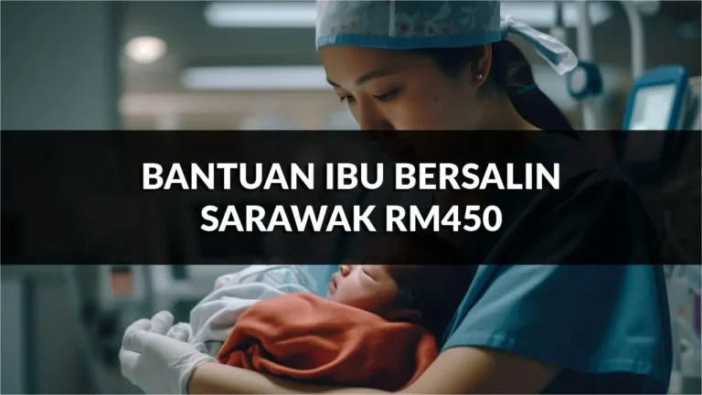 panduan lengkap bantuan ibu bersalin sarawak rm450, syarat, permohonan