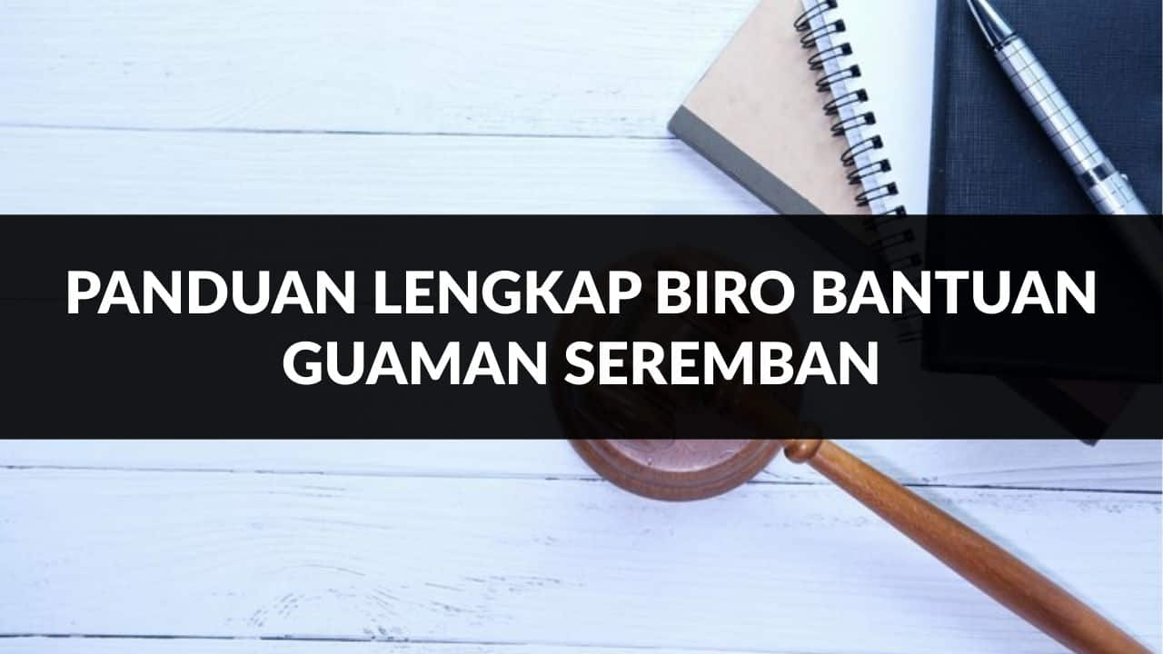 panduan lengkap biro bantuan guaman seremban
