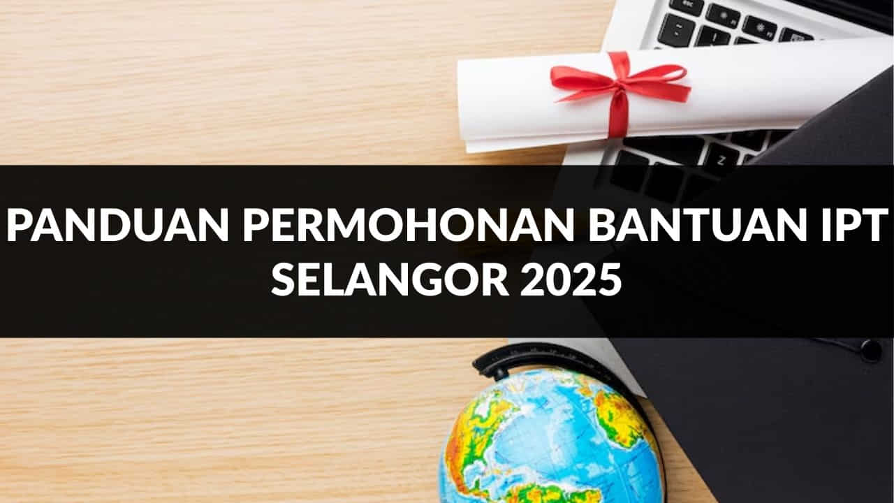 panduan permohonan bantuan ipt selangor 2025
