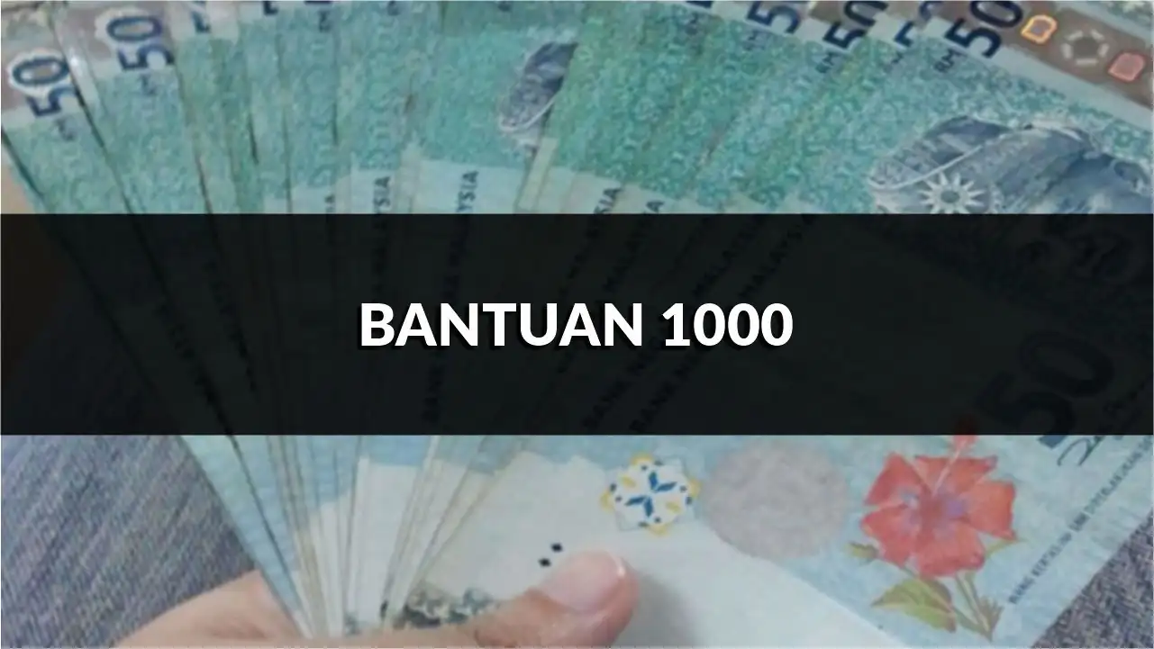 bantuan 1000, jenis, kelayakan & cara mohon terkini