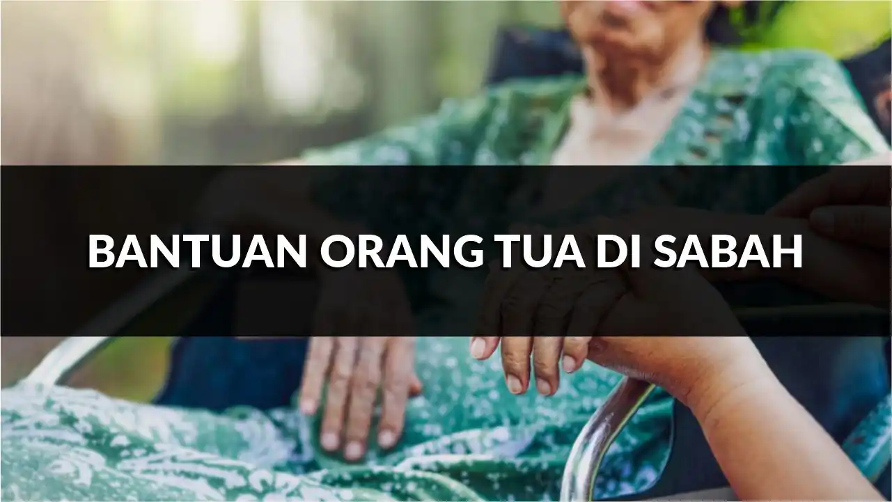 program bantuan orang tua di sabah yang ramai tak tahu
